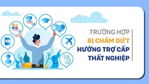Đề xuất các trường hợp chấm dứt hưởng trợ cấp thất nghiệp