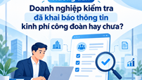 Hướng dẫn Doanh nghiệp kiểm tra đã khai báo thông tin kinh phí công đoàn hay chưa?