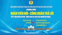 Chương trình "Đoàn viên hỏi - Công đoàn trả lời" số 2: Giải đáp chính sách bảo hiểm xã hội cho đoàn viên, người lao động
