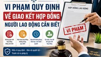 Vi phạm quy định về giao kết hợp đồng người lao động cần biết