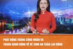 Phát động Tháng Công nhân và Tháng hành động về vệ sinh an toàn lao động