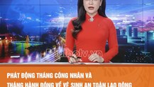 Phát động Tháng Công nhân và Tháng hành động về vệ sinh an toàn lao động