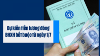 Dự kiến tiền lương đóng bảo hiểm xã hội bắt buộc từ ngày 1/7