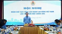 Đoàn Chủ tịch Tổng LĐLĐ Việt Nam cho ý kiến sửa Luật Công đoàn 2024