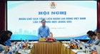 Đoàn Chủ tịch Tổng LĐLĐ Việt Nam cho ý kiến sửa Luật Công đoàn 2024