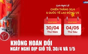 Không hoán đổi nghỉ lễ dịp Giỗ Tổ, 30.4 - 1.5: Người lao động cần nắm rõ lịch nghỉ